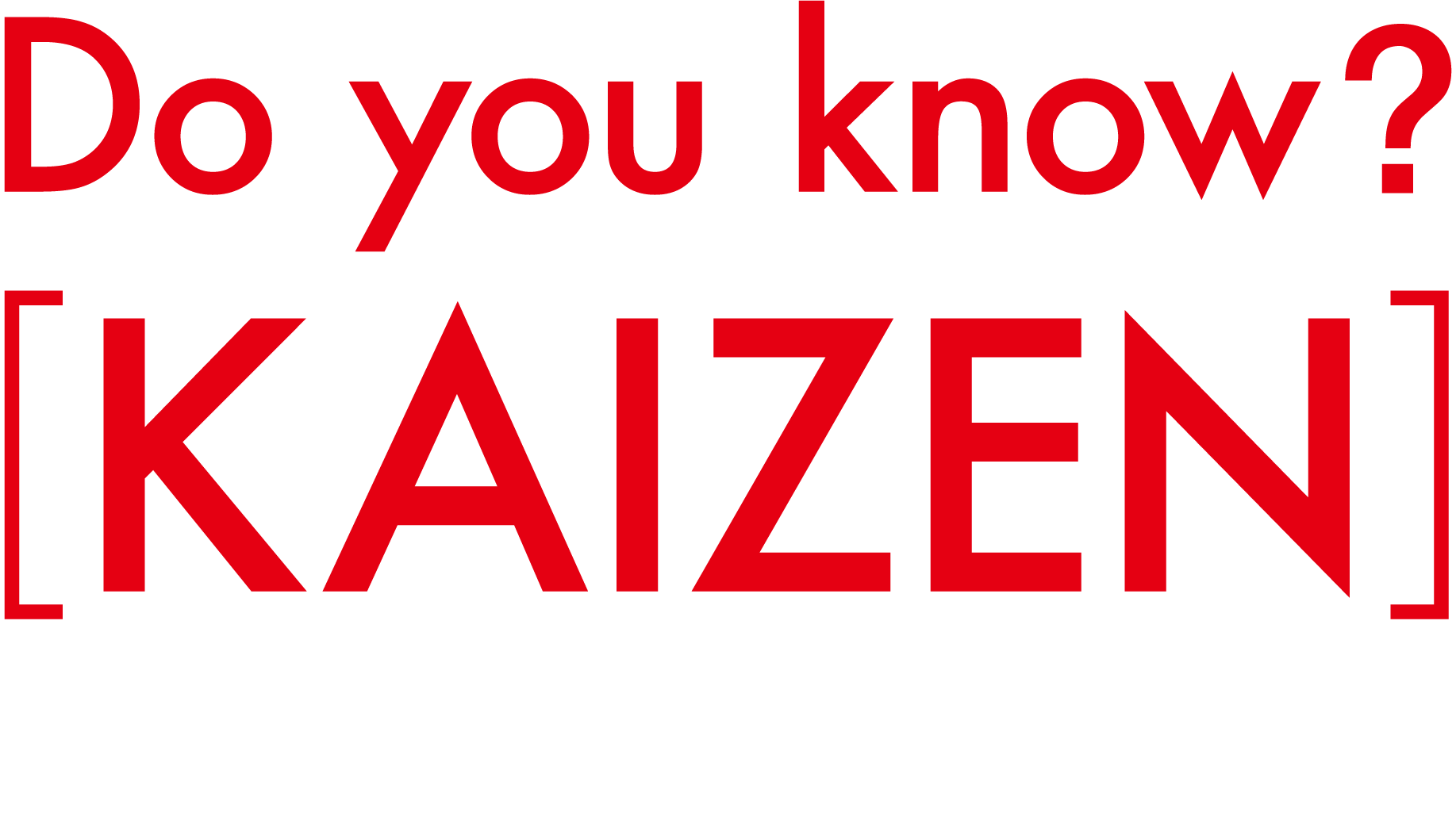Do you know?kaizen トヨタ式カイゼンで、クルマのある豊かな暮らしの環境を整える。